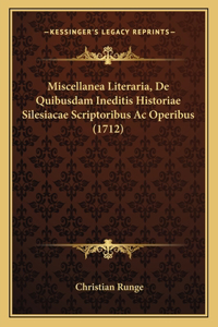 Miscellanea Literaria, De Quibusdam Ineditis Historiae Silesiacae Scriptoribus Ac Operibus (1712)