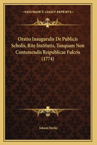 Oratio Inauguralis De Publicis Scholis, Rite Institutis, Tanquam Non Contemendis Reipublicae Fulcris (1774)