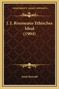J. J. Rousseaus Ethisches Ideal (1904)