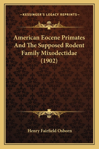 American Eocene Primates And The Supposed Rodent Family Mixodectidae (1902)