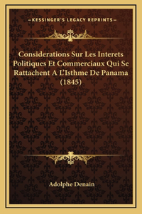 Considerations Sur Les Interets Politiques Et Commerciaux Qui Se Rattachent A L'Isthme De Panama (1845)