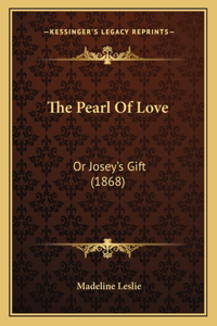 Pearl Of Love: Or Josey's Gift (1868)