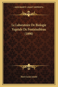 Le Laboratoire De Biologie Vegetale De Fontainebleau (1890)