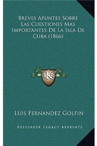 Breves Apuntes Sobre Las Cuestiones Mas Importantes de La Isla de Cuba (1866)