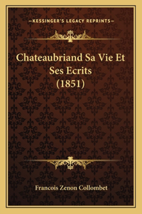 Chateaubriand Sa Vie Et Ses Ecrits (1851)