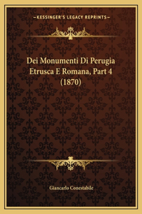 Dei Monumenti Di Perugia Etrusca E Romana, Part 4 (1870)