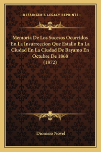 Memoria De Los Sucesos Ocurridos En La Insurreccion Que Estallo En La Ciudad En La Ciudad De Bayamo En Octubre De 1868 (1872)