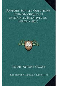 Rapport Sur Les Questions Ethnologiques Et Medicales Relatives Au Perou (1861)