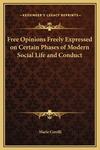 Free Opinions Freely Expressed on Certain Phases of Modern Social Life and Conduct