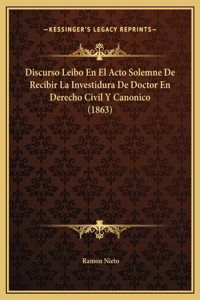 Discurso Leibo En El Acto Solemne De Recibir La Investidura De Doctor En Derecho Civil Y Canonico (1863)