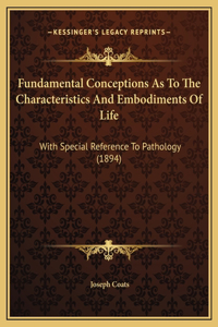 Fundamental Conceptions As To The Characteristics And Embodiments Of Life