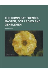 The Compleat French-Master, for Ladies and Gentlemen