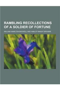 Rambling Recollections of a Soldier of Fortune
