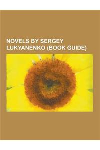 Novels by Sergey Lukyanenko (Book Guide): Night Watch, Genome, Line of Delirium, Sergey Lukyanenko Bibliography, Labyrinth of Reflections, Final Watch