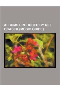 Albums Produced by Ric Ocasek (Music Guide): Banned in D.C., Beatitude (Album), Benefactor (Album), Complete Greatest Hits (the Cars Album), Door to D