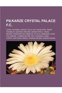 Pi Karze Crystal Palace F.C.: Chris Coleman, Ashley Cole, Ray Houghton, Terry Venables, George Graham, Gabor Kiraly, Craig Moore, de Ornela book by Rod O. Wikipedia, 9781231842171 - Bookswagon.com