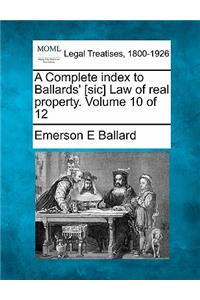 Complete Index to Ballards' [Sic] Law of Real Property. Volume 10 of 12