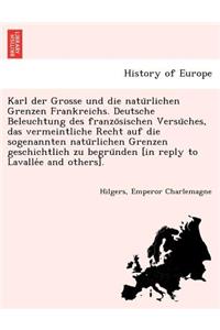 Karl der Grosse und die natürlichen Grenzen Frankreichs. Deutsche Beleuchtung des französischen Versüches, das vermeintliche Recht auf die sogenannten natürlichen Grenzen geschichtlich zu begründen [in reply to Lavalle