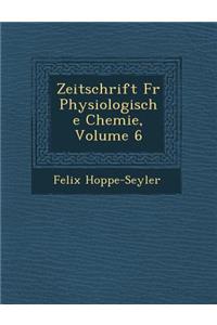 Zeitschrift Fur Physiologische Chemie, Volume 6