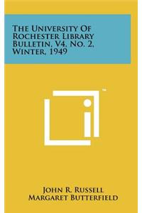 The University of Rochester Library Bulletin, V4, No. 2, Winter, 1949