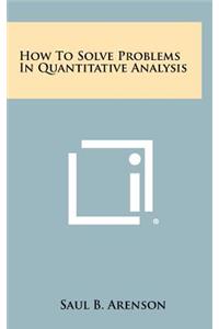 How to Solve Problems in Quantitative Analysis