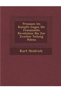 Preussen Im Kampfe Gegen Die Franz?sische Revolution Bis Zur Zweiten Teilung Polens