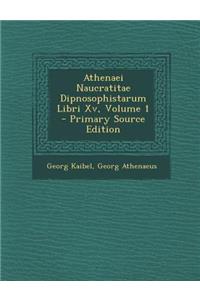 Athenaei Naucratitae Dipnosophistarum Libri XV, Volume 1