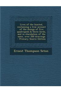 Lives of the Hunted, Containing a True Account of the Doings of Five Quadrupeds & Three Birds, and in Elucidation of the Same, Over 200 Drawings - Pri