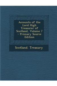 Accounts of the Lord High Treasurer of Scotland, Volume 7