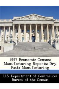 1997 Economic Census: Manufacturing Reports: Dry Pasta Manufacturing