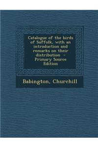 Catalogue of the Birds of Suffolk, with an Introduction and Remarks on Their Distribution