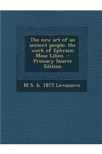 The New Art of an Ancient People; The Work of Ephraim Mose Lilien