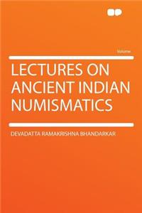 Lectures on Ancient Indian Numismatics