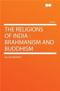 The Religions of India: Brahmanism and Buddhism