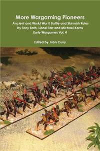 More Wargaming Pioneers Ancient and World War II Battle and Skirmish Rules by Tony Bath, Lionel Tarr and Michael Korns Early Wargames Vol. 4