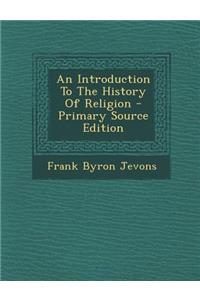 An Introduction to the History of Religion - Primary Source Edition