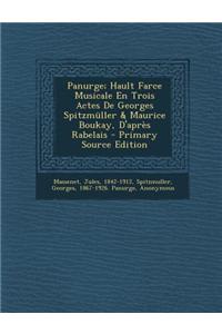 Panurge; Hault Farce Musicale En Trois Actes De Georges Spitzmüller & Maurice Boukay, D'après Rabelais