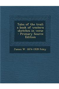 Tales of the Trail; A Book of Western Sketches in Verse