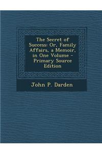 The Secret of Success: Or, Family Affairs, a Memoir, in One Volume