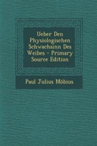 Ueber Den Physiologischen Schwachsinn Des Weibes