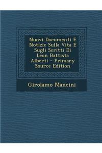 Nuovi Documenti E Notizie Sulla Vita E Sugli Scritti Di Leon Battista Alberti