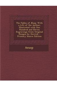 The Fables of Aesop: With a Life of the Author; Illustrated with One Hundred and Eleven Engravings from Original Designs by Herrick