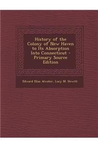 History of the Colony of New Haven to Its Absorption Into Connecticut