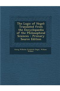 The Logic of Hegel: Translated from the Encyclopaedia of the Philosophical Sciences