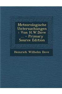 Meteorologische Untersuchungen: Von H.W.Dove ... - Primary Source Edition