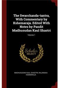 Swacchanda-tantra, With Commentary by Kshemaraja. Edited With Notes by Pandit Madhusudan Kaul Shastri; Volume 1