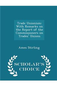 Trade Unionism: With Remarks on the Report of the Commissioners on Trades' Unions - Scholar's Choice Edition