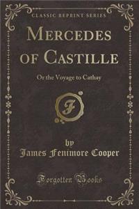 Mercedes of Castille: Or the Voyage to Cathay (Classic Reprint)