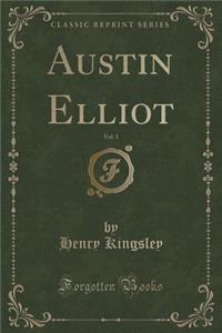 Austin Elliot, Vol. 1 (Classic Reprint)