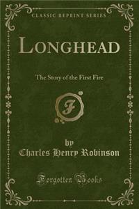 Longhead: The Story of the First Fire (Classic Reprint)